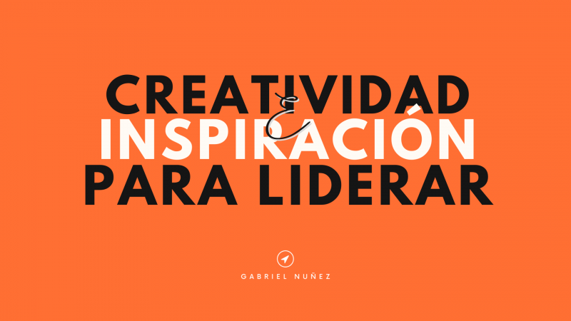 Foto portada CREATIVIDAD E INSPIRACIÓN PARA LIDERAR