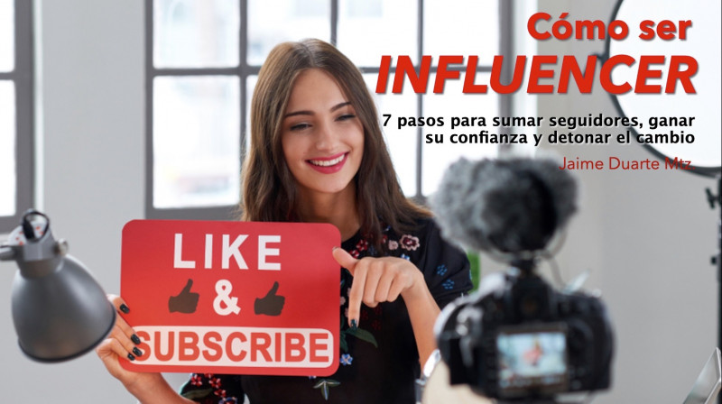imagen portada Cómo ser “influencer”: 7 pasos para sumar seguidores, ganar su confianza y detonar el cambio