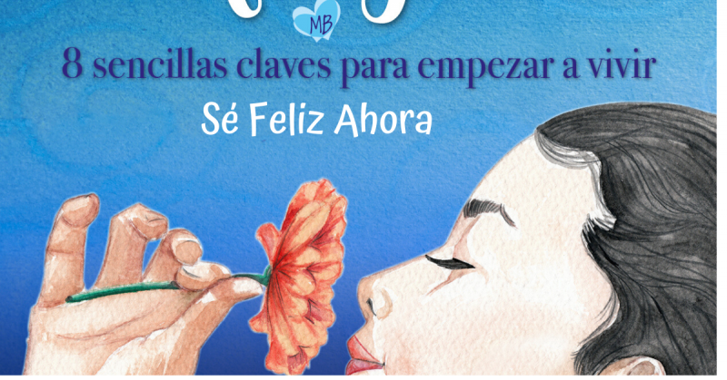 imagen portada Sé feliz ahora, 8 sencillas claves para empezar a vivir