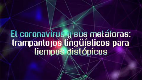 Foto portada El coronavirus y sus metáforas: trampantojos lingüísticos para tiempos distópicos
