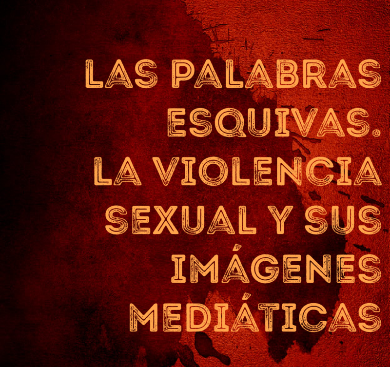 Foto portada Las palabras esquivas. La violencia sexual y sus imágenes mediáticas